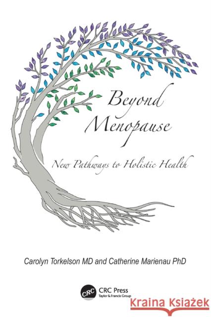 Beyond Menopause: New Pathways to Holistic Health Torkelson, Carolyn 9781032164960 Taylor & Francis Ltd