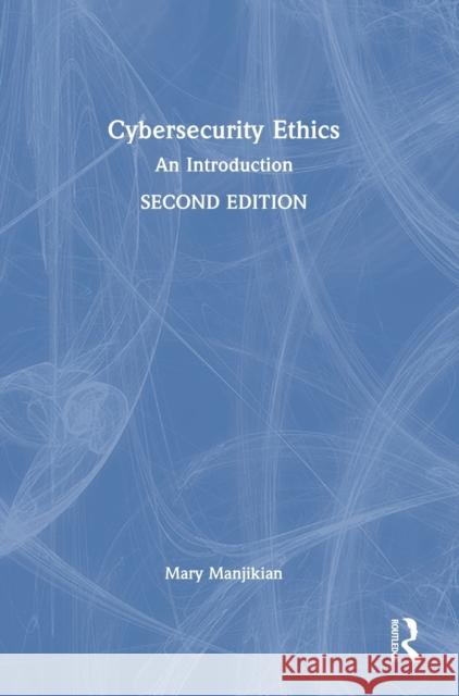 Cybersecurity Ethics: An Introduction Manjikian, Mary 9781032164991