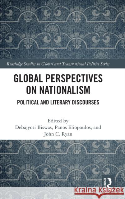 Global Perspectives on Nationalism: Political and Literary Discourses Biswas, Debajyoti 9781032168128