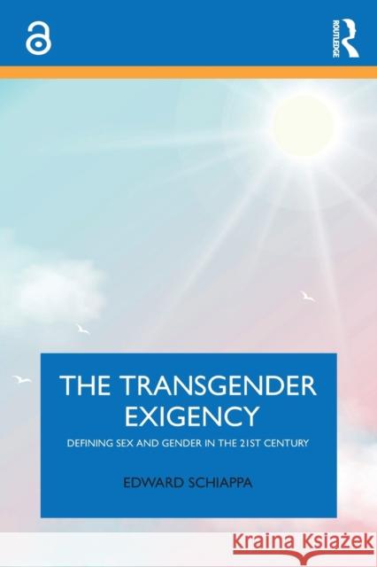 The Transgender Exigency: Defining Sex and Gender in the 21st Century Edward Schiappa 9781032168203
