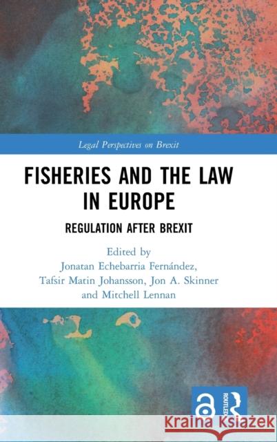 Fisheries and the Law in Europe: Regulation After Brexit Echebarria Fernández, Jonatan 9781032168234 Taylor & Francis Ltd