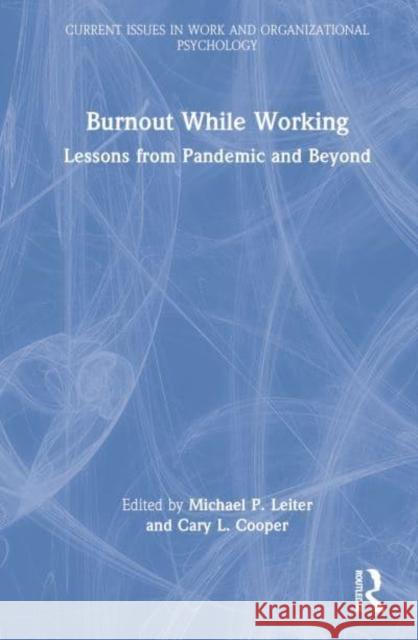 Burnout While Working: Lessons from Pandemic and Beyond Leiter, Michael P. 9781032168418