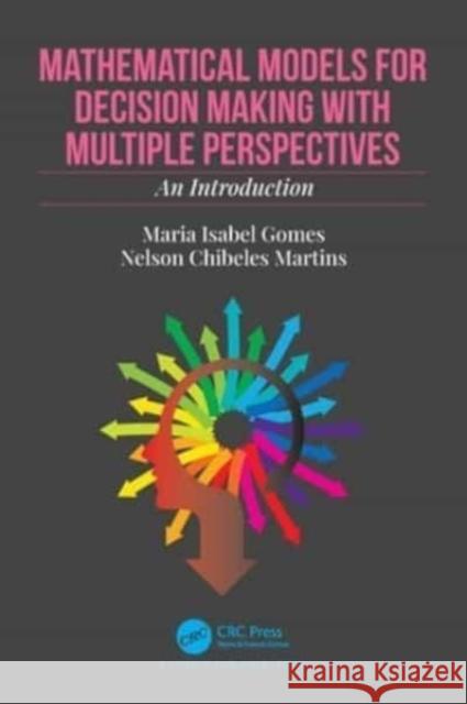 Mathematical Models for Decision Making with Multiple Perspectives: An Introduction Maria Isabel Gomes Nelson Chibeles Martins 9781032168456