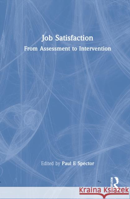 Job Satisfaction: From Assessment to Intervention Paul E. Spector 9781032168524