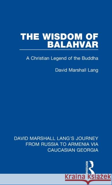 The Wisdom of Balahvar: A Christian Legend of the Buddha David Marshall Lang Ilia V. Abuladze 9781032168739 Routledge
