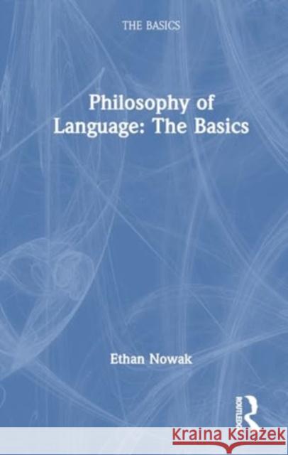 Philosophy of Language: The Basics Ethan Nowak 9781032168777 Routledge