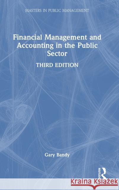 Financial Management and Accounting in the Public Sector Gary (Freelance consultant in public financial management, UK) Bandy 9781032168913