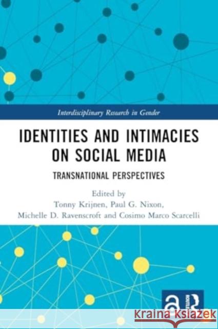 Identities and Intimacies on Social Media: Transnational Perspectives Tonny Krijnen Paul G. Nixon Michelle D. Ravenscroft 9781032169149