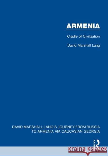 Armenia: Cradle of Civilization David Marshall Lang 9781032169156 Routledge