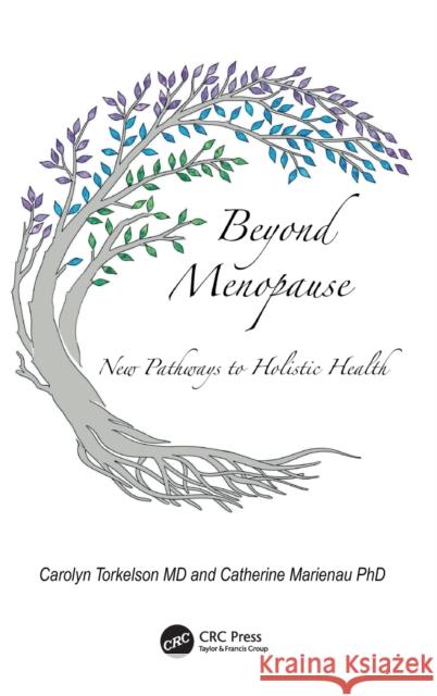 Beyond Menopause: New Pathways to Holistic Health Torkelson, Carolyn 9781032169163 Taylor & Francis Ltd