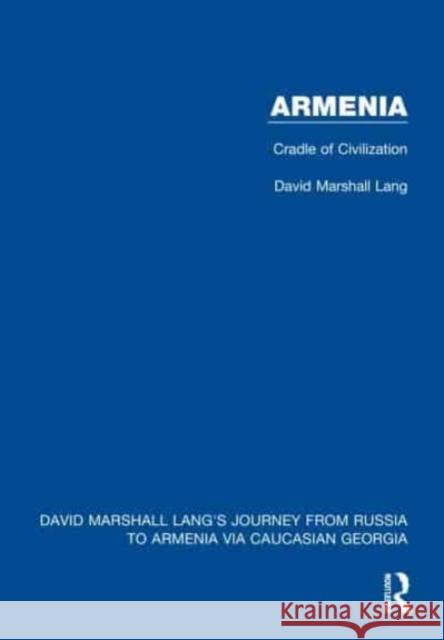 Armenia: Cradle of Civilization David Marshall Lang 9781032169279 Taylor & Francis Ltd