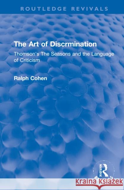 The Art of Discrimination: Thomson's the Seasons and the Language of Criticism Cohen, Ralph 9781032169354 Routledge