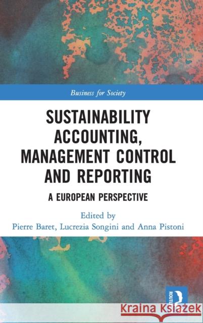 Sustainability Accounting, Management Control and Reporting: A European Perspective Pierre Baret Lucrezia Songini Anna Pistoni 9781032169507 Routledge
