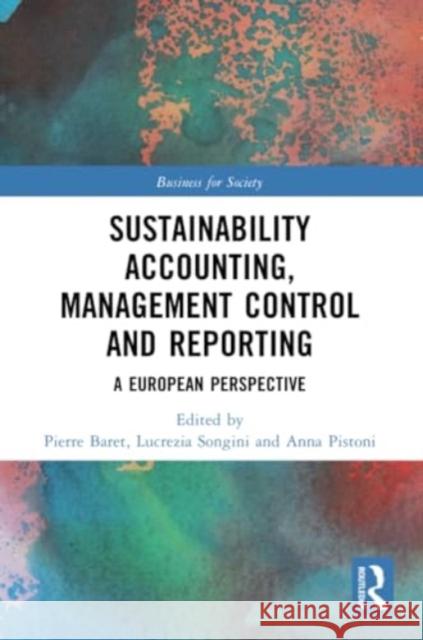 Sustainability Accounting, Management Control and Reporting: A European Perspective Pierre Baret Lucrezia Songini Anna Pistoni 9781032169514