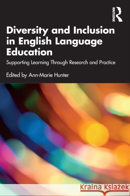 Diversity and Inclusion in English Language Education: Supporting Learning Through Research and Practice Ann-Marie Hunter 9781032169903 Routledge