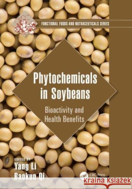 Phytochemicals in Soybeans: Bioactivity and Health Benefits Yang Li Baokun Qi 9781032169972 CRC Press