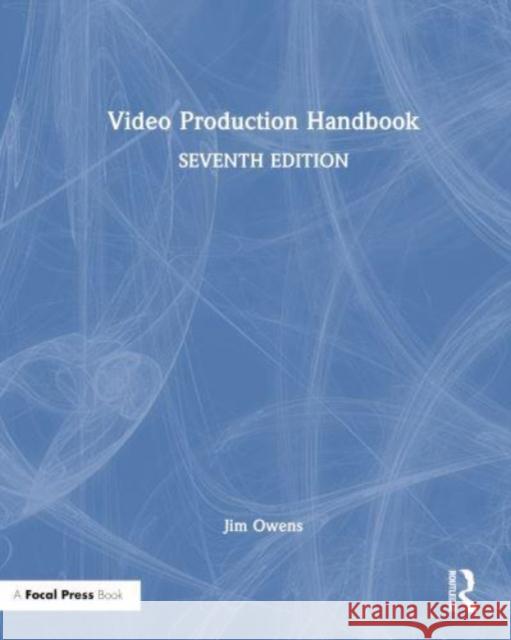 Video Production Handbook Jim (Dean of the School of Communication Arts at Asbury University) Owens 9781032169989 Taylor & Francis Ltd