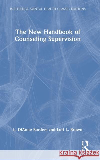 The New Handbook of Counseling Supervision L. Dianne Borders Lori L. Brown 9781032170107 Routledge