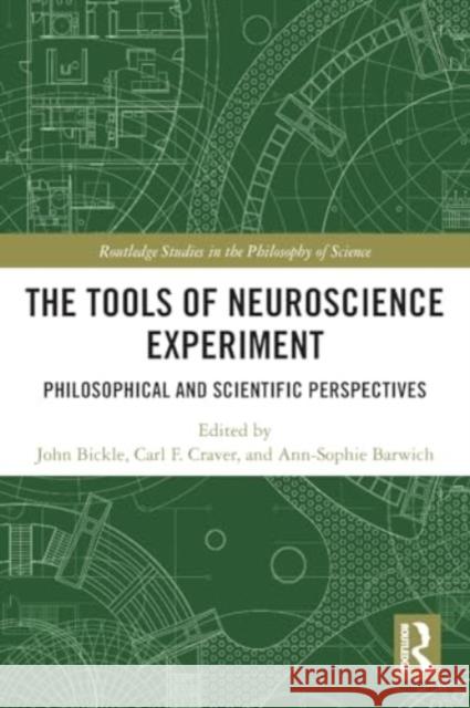 The Tools of Neuroscience Experiment: Philosophical and Scientific Perspectives John Bickle Carl F. Craver Ann-Sophie Barwich 9781032170114 Routledge