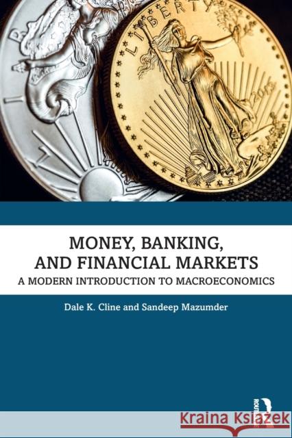 Money, Banking, and Financial Markets: A Modern Introduction to Macroeconomics Cline, Dale K. 9781032170268 Taylor & Francis Ltd