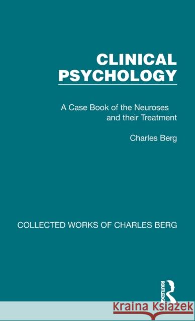 Clinical Psychology: A Case Book of the Neuroses and Their Treatment Charles Berg 9781032170282 Routledge