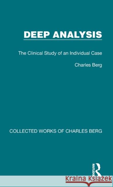 Deep Analysis: The Clinical Study of an Individual Case Charles Berg 9781032170428