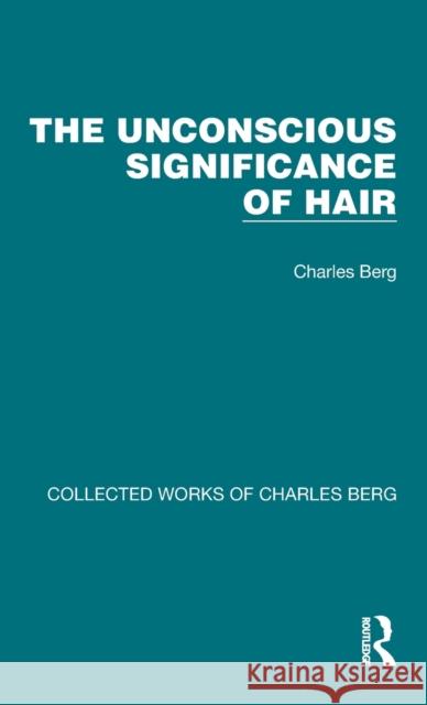 The Unconscious Significance of Hair Charles Berg 9781032170510 Routledge