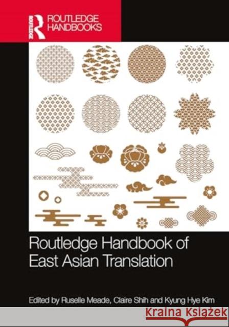 Routledge Handbook of East Asian Translation Ruselle Meade Claire Shih Kyung Hye Kim 9781032170725 Routledge