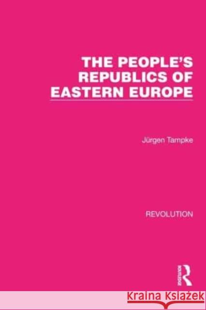 The People's Republics of Eastern Europe Jürgen Tampke 9781032170749