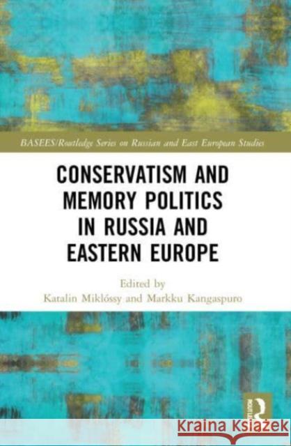 Conservatism and Memory Politics in Russia and Eastern Europe  9781032170862 Taylor & Francis Ltd