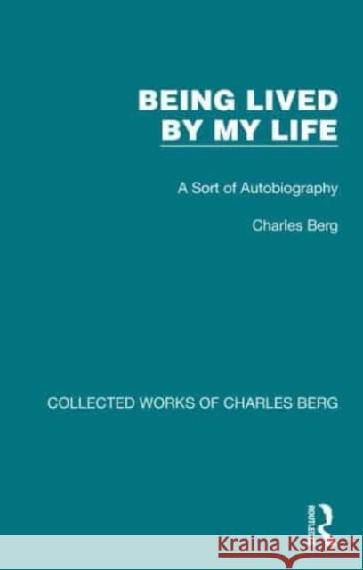 Being Lived by My Life Berg, Charles 9781032171371 Taylor & Francis Ltd