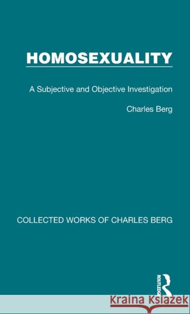 Homosexuality: A Subjective and Objective Investigation Charles Berg 9781032171418 Routledge