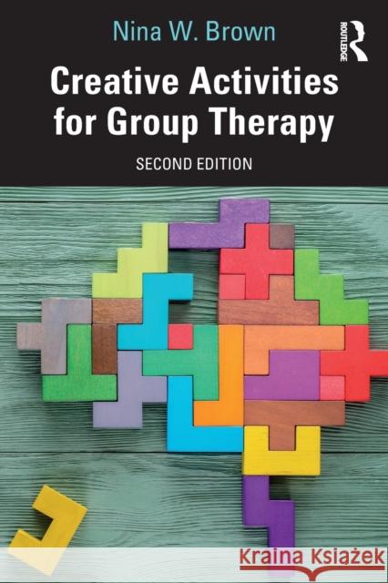 Creative Activities for Group Therapy Nina W. (Old Dominion University, Virginia, USA) Brown 9781032171470 Taylor & Francis Ltd