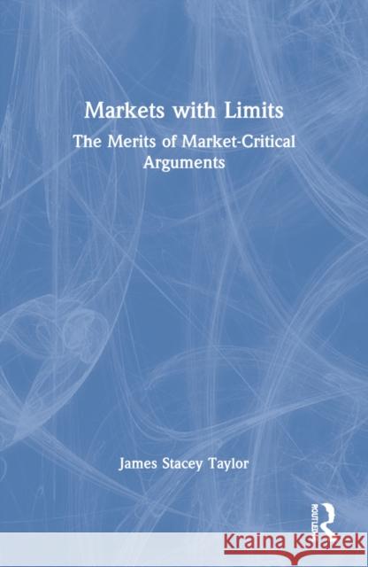 Markets with Limits: How the Commodification of Academia Derails Debate Taylor, James Stacey 9781032171487