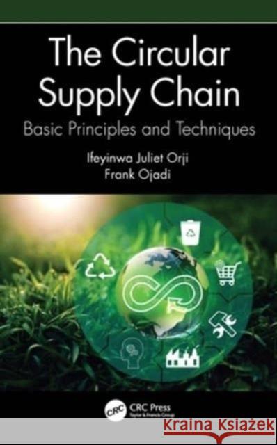 The Circular Supply Chain: Basic Principles and Techniques Ifeyinwa Juliet Orji Frank Ojadi 9781032171562 CRC Press