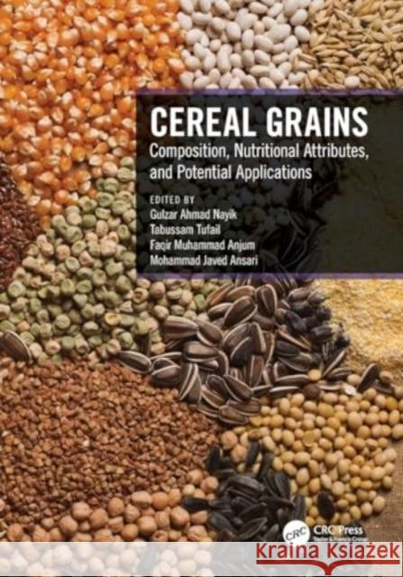 Cereal Grains: Composition, Nutritional Attributes, and Potential Applications Gulzar Ahmad Nayik Tabussam Tufail Faqir Muhammad Anjum 9781032171593