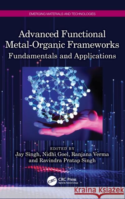 Advanced Functional Metal-Organic Frameworks: Fundamentals and Applications Jay Singh Nidhi Goel Ranjana Verma 9781032171647 CRC Press