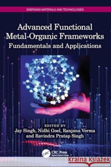 Advanced Functional Metal-Organic Frameworks: Fundamentals and Applications Jay Singh Nidhi Goel Ranjana Verma 9781032171654 Taylor & Francis Ltd