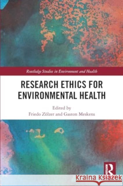 Research Ethics for Environmental Health Friedo Z?lzer Gaston Meskens 9781032171838 Routledge