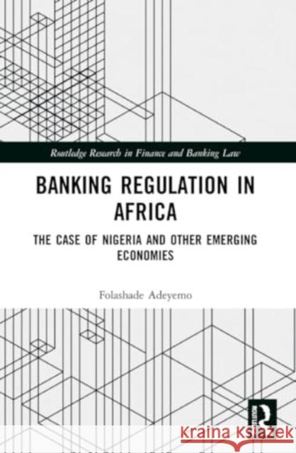 Banking Regulation in Africa: The Case of Nigeria and Other Emerging Economies Folashade Adeyemo 9781032171975 Routledge