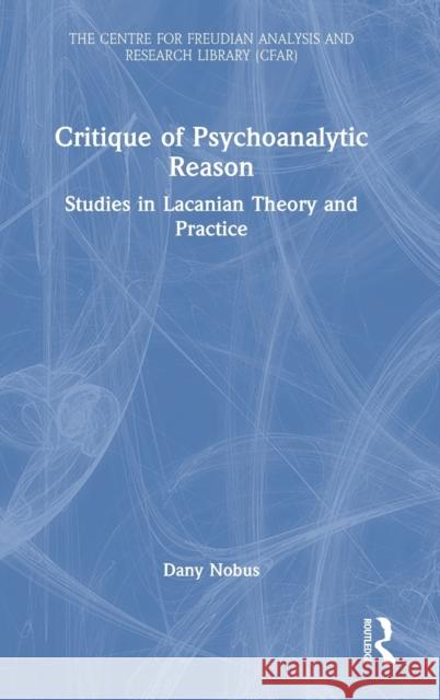 Critique of Psychoanalytic Reason: Studies in Lacanian Theory and Practice Nobus, Dany 9781032172101