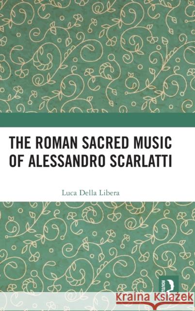 The Roman Sacred Music of Alessandro Scarlatti  9781032172255 Routledge