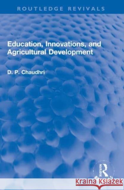 Education, Innovations, and Agricultural Development D. P. Chaudhri 9781032172309 Taylor & Francis Ltd