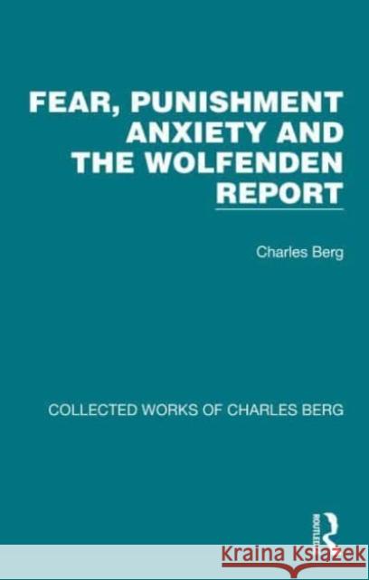 Fear, Punishment Anxiety and the Wolfenden Report Berg, Charles 9781032172460