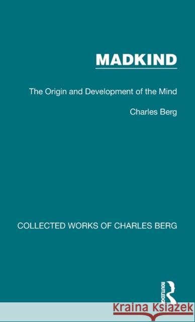 Madkind: The Origin and Development of the Mind Charles Berg 9781032172484 Routledge