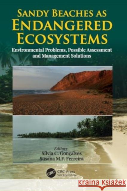 Sandy Beaches as Endangered Ecosystems: Environmental Problems, Possible Assessment and Management Solutions S?lvia Gon?alves Susana Ferreira 9781032172583