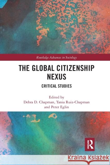 The Global Citizenship Nexus: Critical Studies Debra Chapman Tania Ruiz-Chapman Peter Eglin 9781032172675