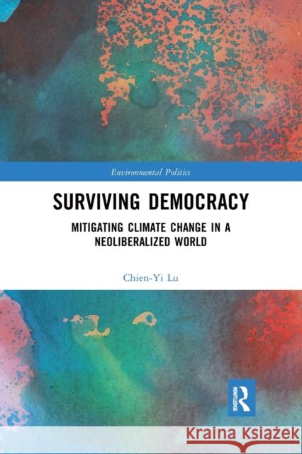 Surviving Democracy: Mitigating Climate Change in a Neoliberalized World Chien-Yi Lu 9781032172682 Routledge