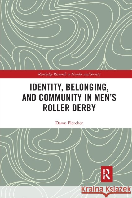 Identity, Belonging, and Community in Men's Roller Derby Dawn Fletcher 9781032172712 Routledge