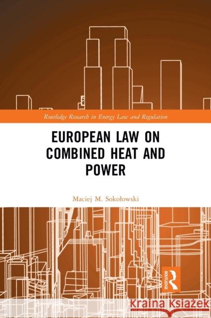 European Law on Combined Heat and Power Maciej M. Sokolowski 9781032172736 Routledge